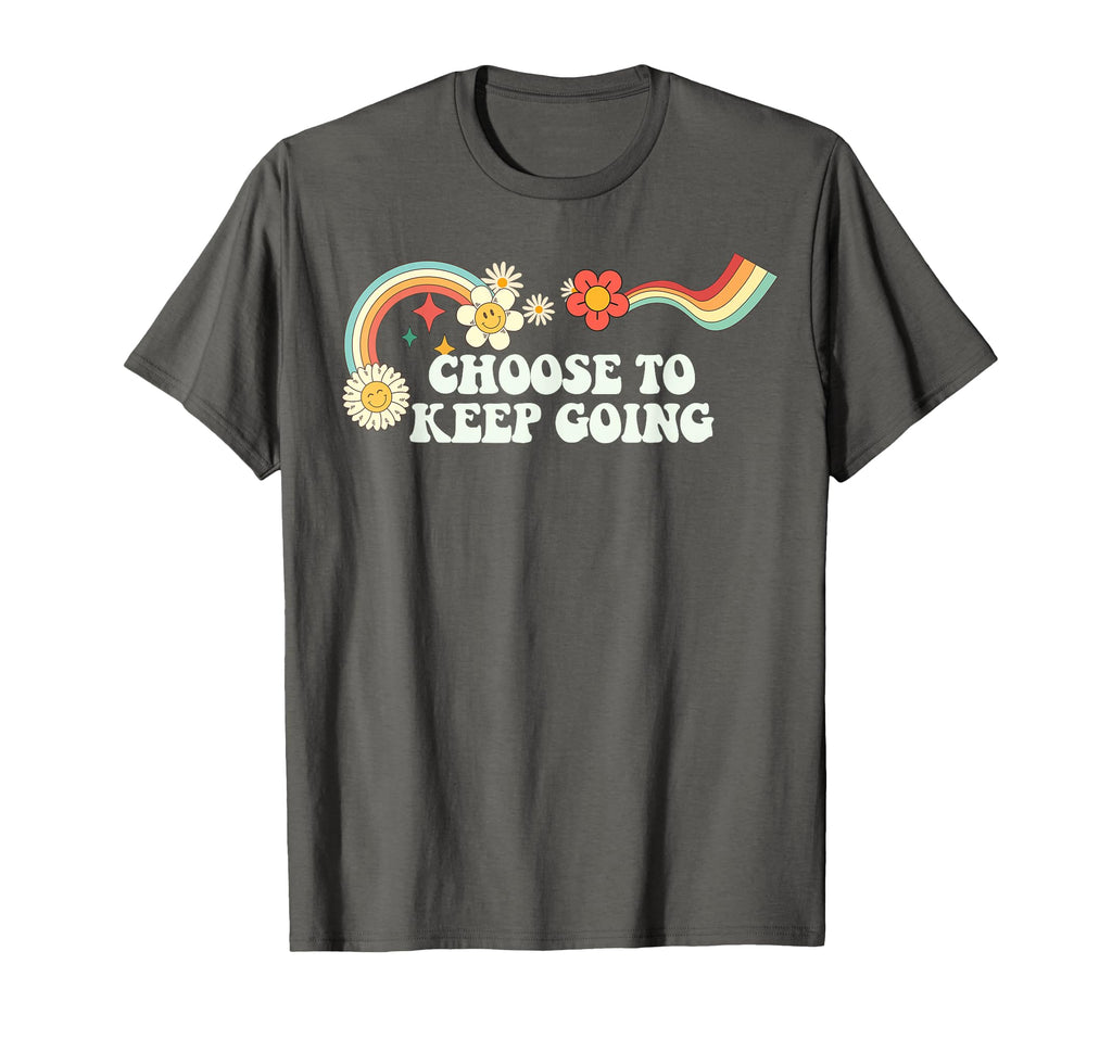 Groovy Funny Choose To Keep Going T-Shirt - Streetwear Style Men Women - T-Shirt, Sweatshirt, Hoodie