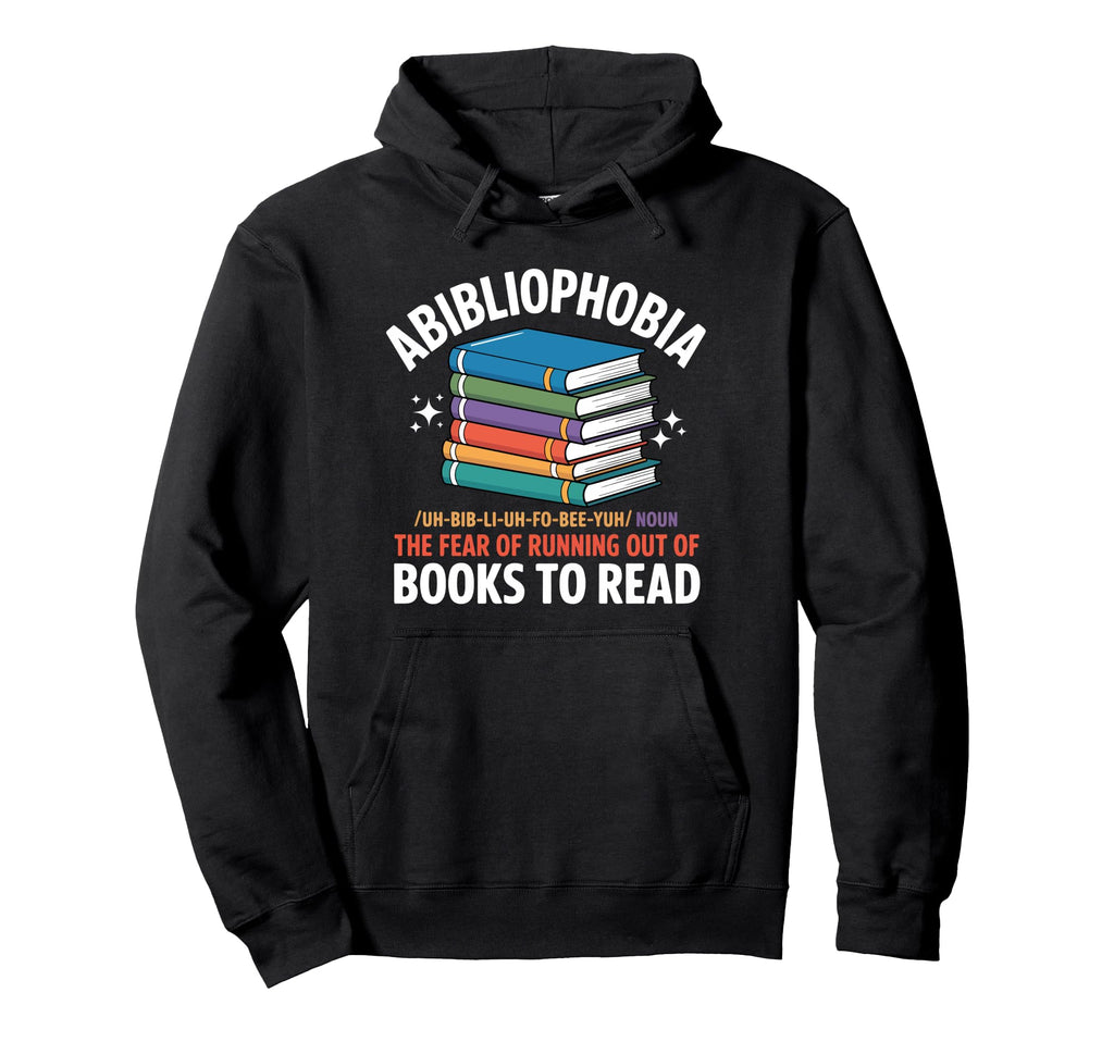 Abibliophobia Fear Running Out Books To Hoodie - Custom Art Print Unisex - T-Shirt, Sweatshirt, Hoodie