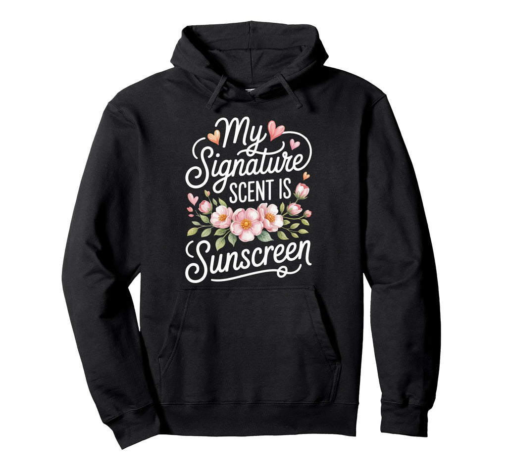 My Signature Scent Is Sunscreen Hoodie - Unique Graphic Men Women - T-Shirt, Sweatshirt, Hoodie