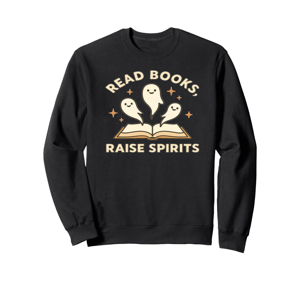 Read Books Raise Spirits Sweatshirt - Fun Novelty Design Men Women - T-Shirt, Sweatshirt, Hoodie