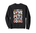 My Love Pets Keeps Me Going Animal Sweatshirt - Unique Graphic Unisex - T-Shirt, Sweatshirt, Hoodie