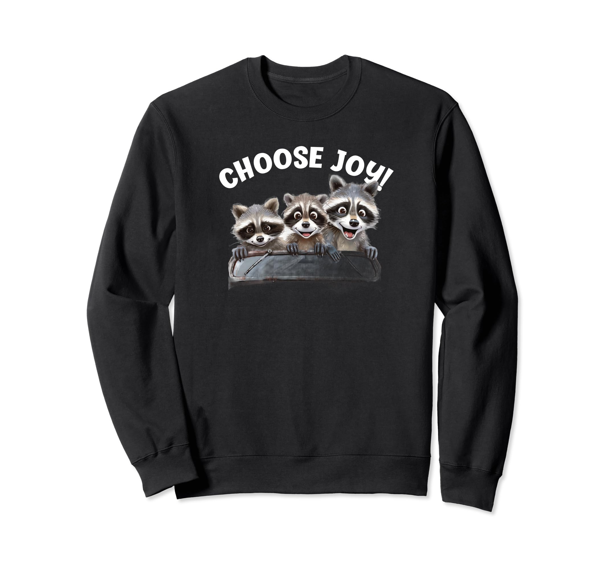 Choose Joy Raccoon Three Raccoons Car Sweatshirt - Trendy Graphic Unisex - T-Shirt, Sweatshirt, Hoodie