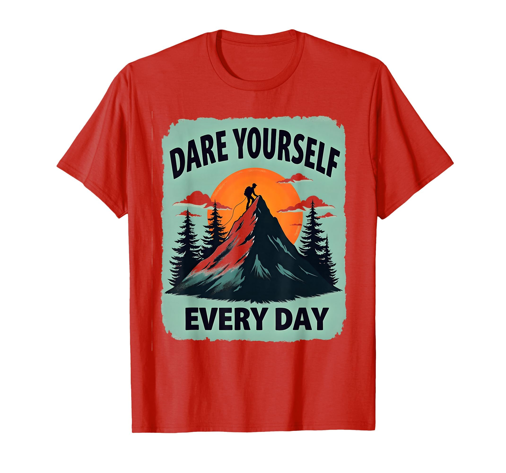 Dare Yourself Every Day T-Shirt - Fun Novelty Design for Adults - T-Shirt, Sweatshirt, Hoodie