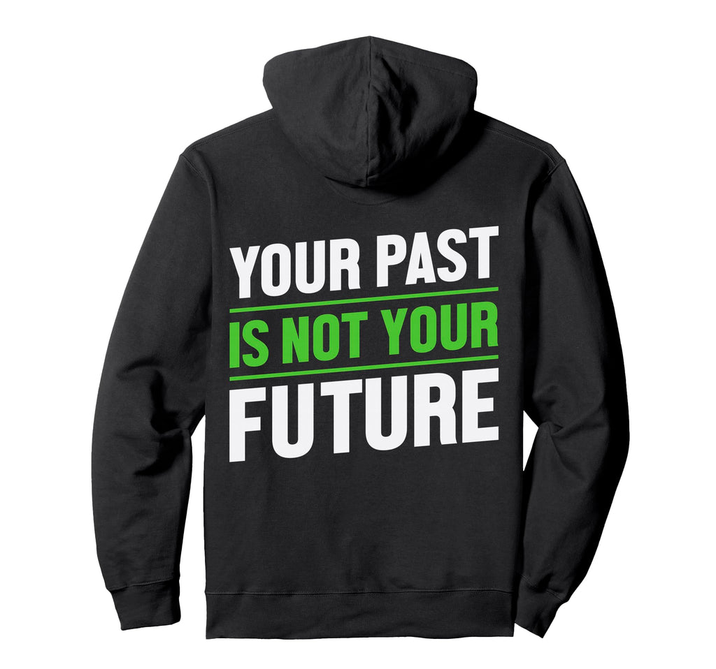 Your Past Is Not Your Future Health Hoodie - Fun Novelty Design Men Women - T-Shirt, Sweatshirt, Hoodie