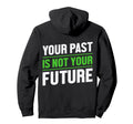 Your Past Is Not Your Future Health Hoodie - Fun Novelty Design Men Women - T-Shirt, Sweatshirt, Hoodie