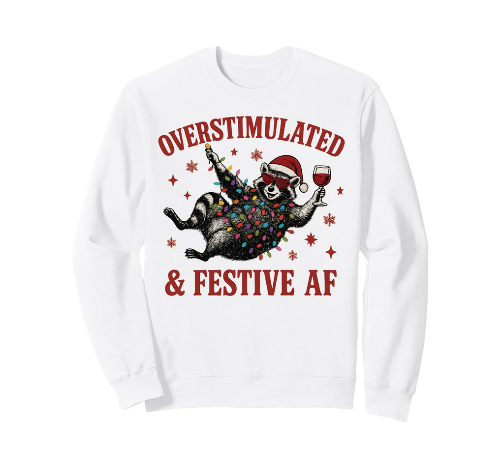 Overstimulated And Festive Af Sweatshirt - Minimalist Print for Adults - T-Shirt, Sweatshirt, Hoodie