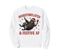 Overstimulated And Festive Af Sweatshirt - Minimalist Print for Adults - T-Shirt, Sweatshirt, Hoodie