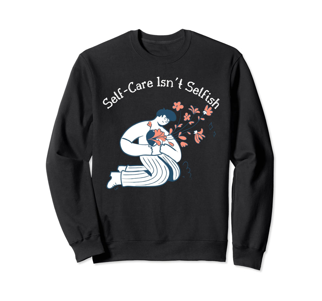 Self Care Self Love Promotion To Sweatshirt - Aesthetic Graphic Men Women - T-Shirt, Sweatshirt, Hoodie