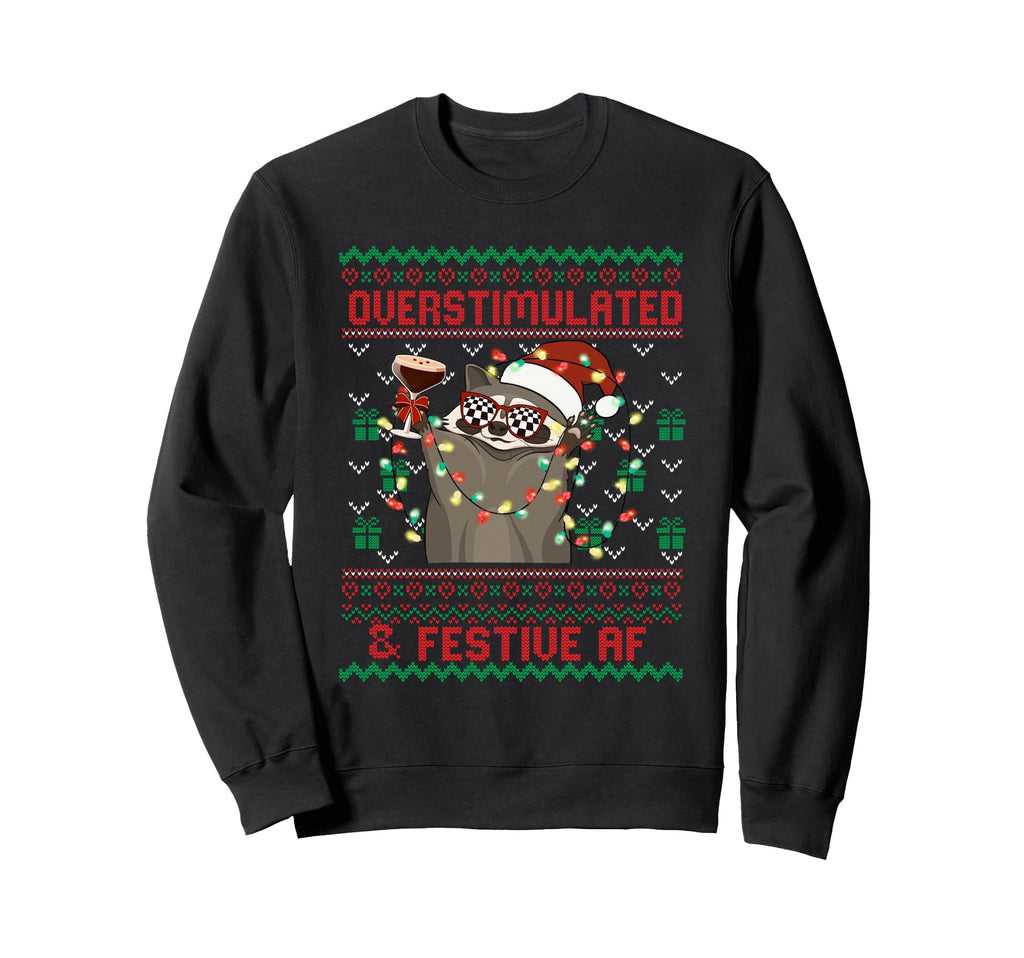 Overstimulated Festive Af Ugly Sweatshirt - Unique Graphic Men Women - T-Shirt, Sweatshirt, Hoodie