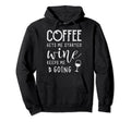 Coffee Gets Me Started Wine Keeps Me Hoodie - Streetwear Style Unisex - T-Shirt, Sweatshirt, Hoodie