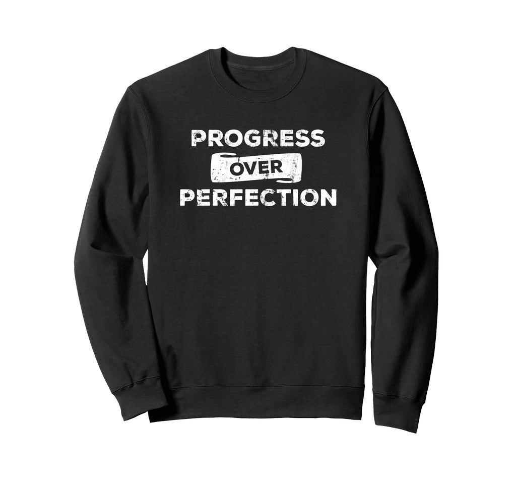 Progress Over Perfection Be Relentless Sweatshirt - Unique Graphic Unisex - T-Shirt, Sweatshirt, Hoodie