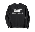 Progress Over Perfection Be Relentless Sweatshirt - Unique Graphic Unisex - T-Shirt, Sweatshirt, Hoodie