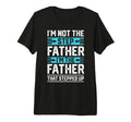 Im Not Step Dad Step Up Dad Father Day T-Shirt - Novelty Apparel Unisex - T-Shirt, Sweatshirt, Hoodie