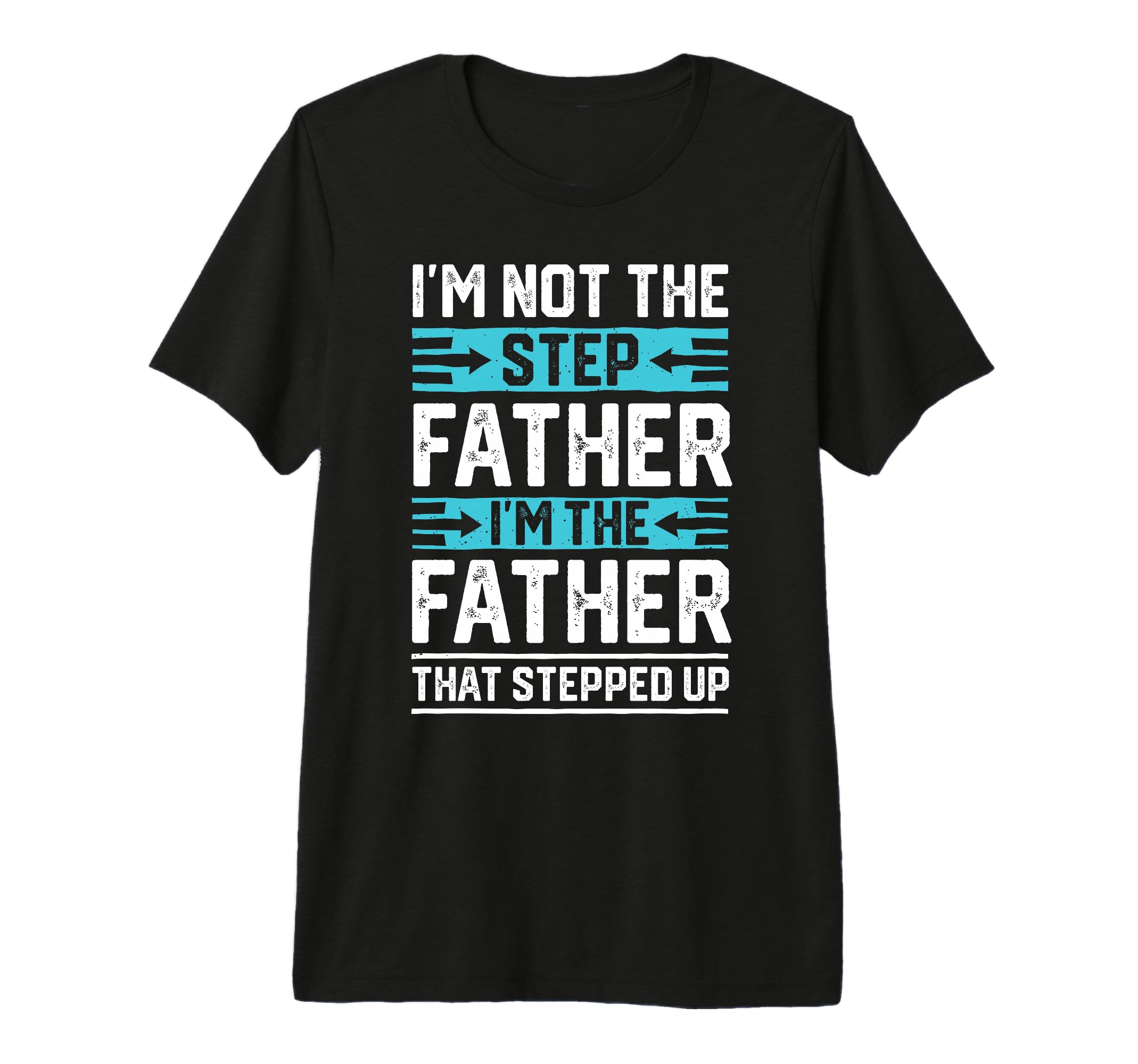 Im Not Step Dad Step Up Dad Father Day T-Shirt - Novelty Apparel Unisex - T-Shirt, Sweatshirt, Hoodie