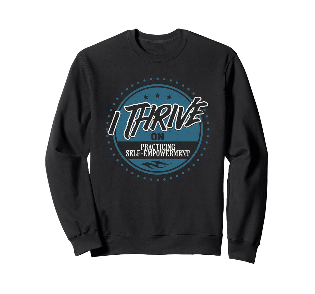 I Thrive Practicing Self Empowerment Sweatshirt - Minimalist Print Unisex - T-Shirt, Sweatshirt, Hoodie