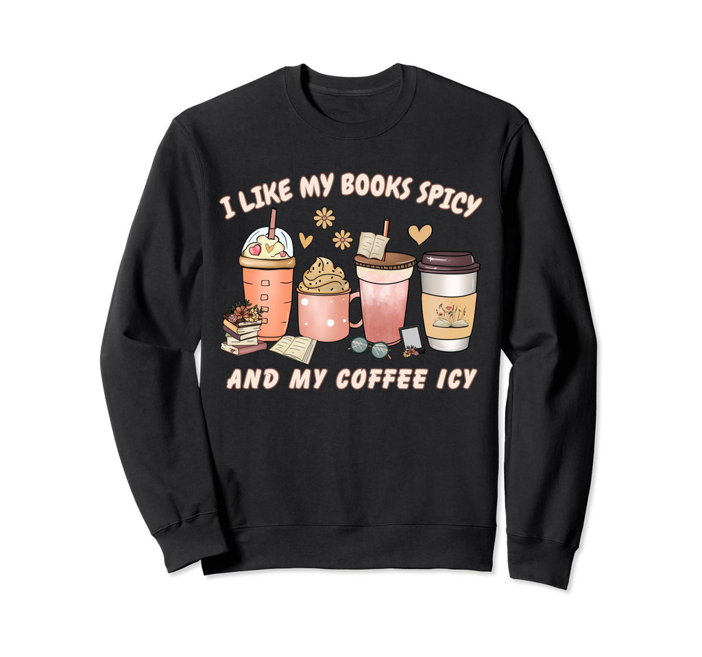 My Books Spicy And My Coffee Icy Sweatshirt - Novelty Apparel Men Women - T-Shirt, Sweatshirt, Hoodie