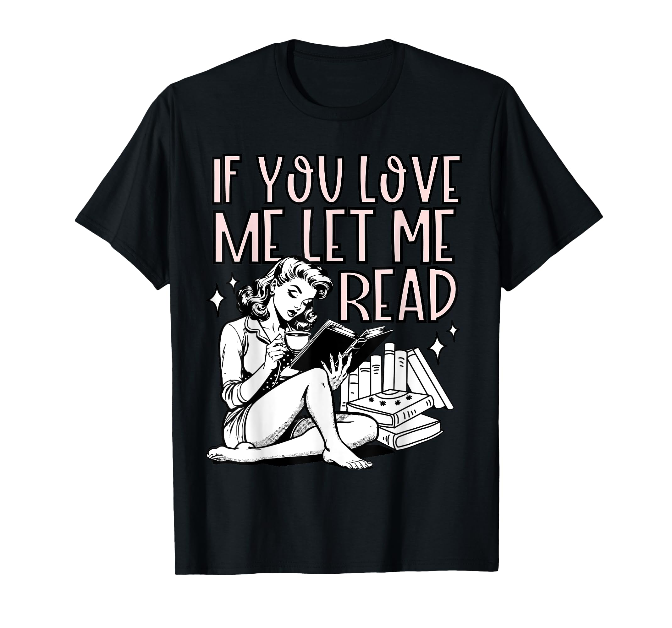If You Love Me Let Me Read Book T-Shirt - Casual Everyday Wear Men Women - T-Shirt, Sweatshirt, Hoodie