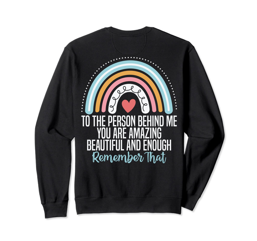 To Person Behind Me You Are Sweatshirt - Minimalist Print Men Women - T-Shirt, Sweatshirt, Hoodie