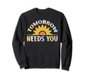 Tomorrow Needs You Mental Health Sweatshirt - Custom Art Print Unisex - T-Shirt, Sweatshirt, Hoodie