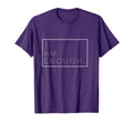 I Am Enough Inspirational T-Shirt - Unique Graphic for Adults - T-Shirt, Sweatshirt, Hoodie