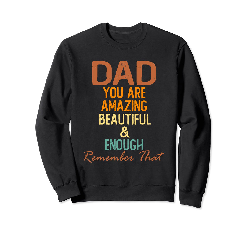 Dad You Are Amazing Beautiful And Sweatshirt - Novelty Apparel Unisex - T-Shirt, Sweatshirt, Hoodie