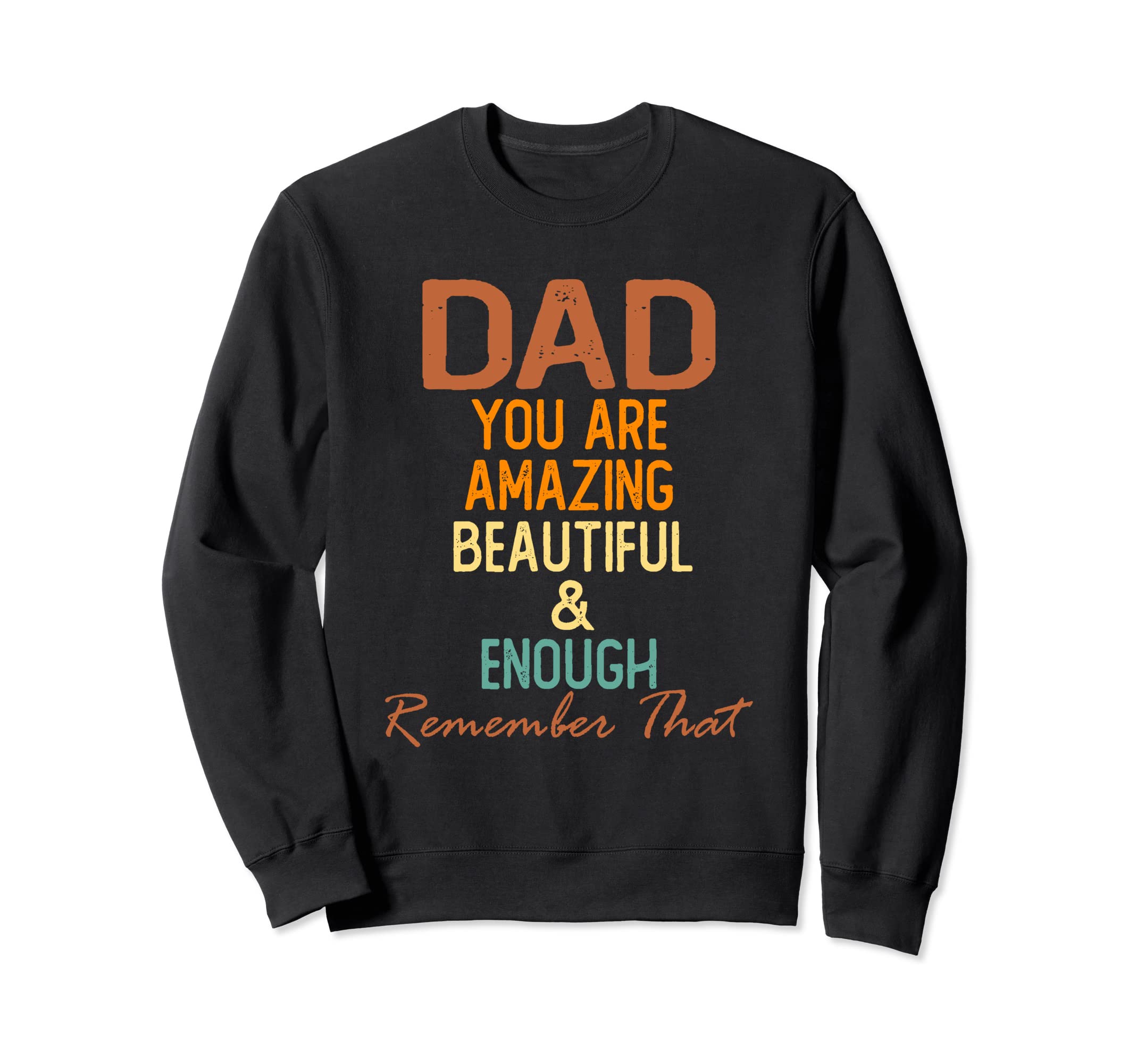 Dad You Are Amazing Beautiful And Sweatshirt - Novelty Apparel Unisex - T-Shirt, Sweatshirt, Hoodie