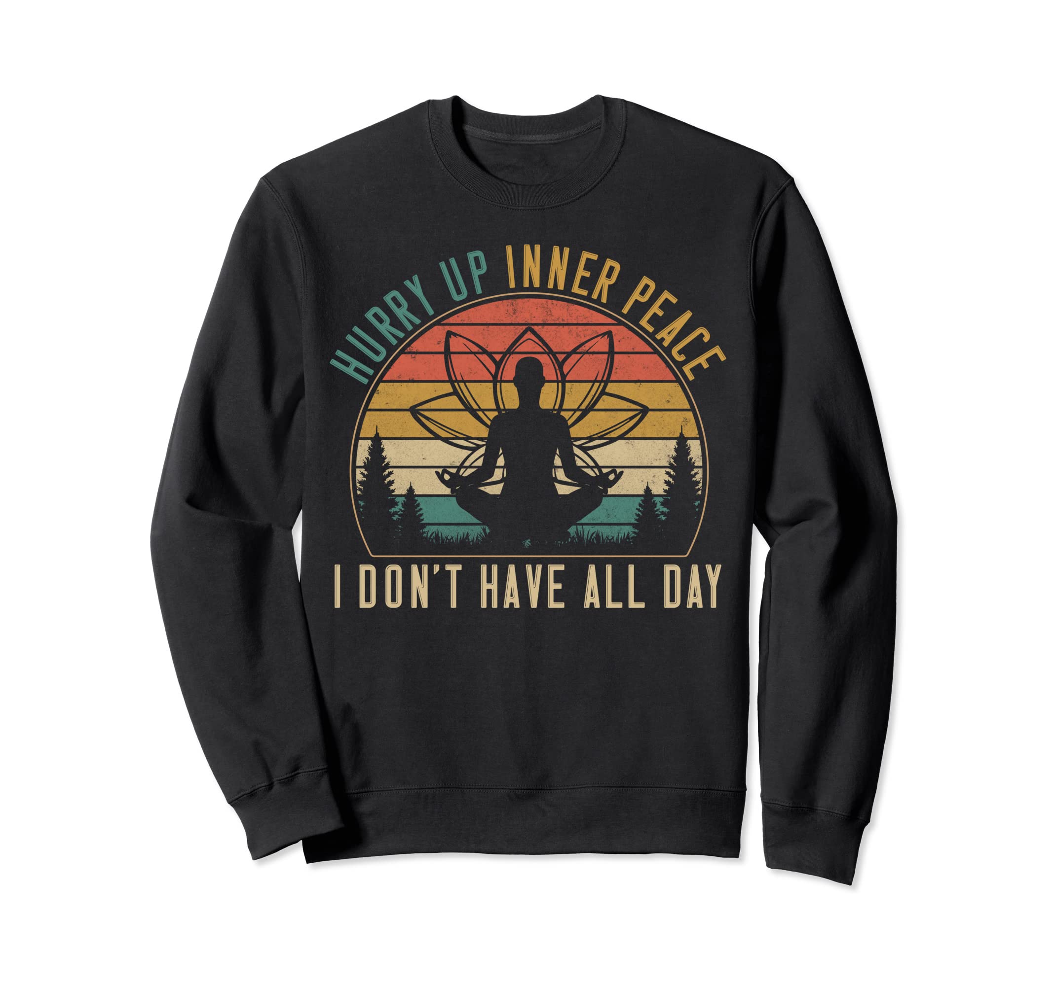 Hurry Up Inner Peace Im Waiting Sweatshirt - Novelty Apparel for Adults - T-Shirt, Sweatshirt, Hoodie