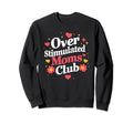 Mothers Day Mom Groovy Overstimulated Sweatshirt - Streetwear Style Unisex - T-Shirt, Sweatshirt, Hoodie