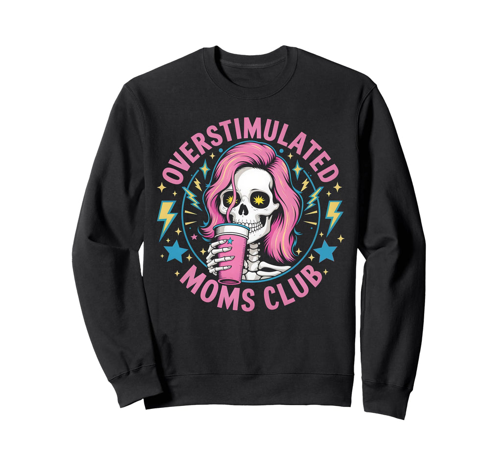 Overstimulated Moms Club Mother Day Sweatshirt - Graphic Print for Adults - T-Shirt, Sweatshirt, Hoodie