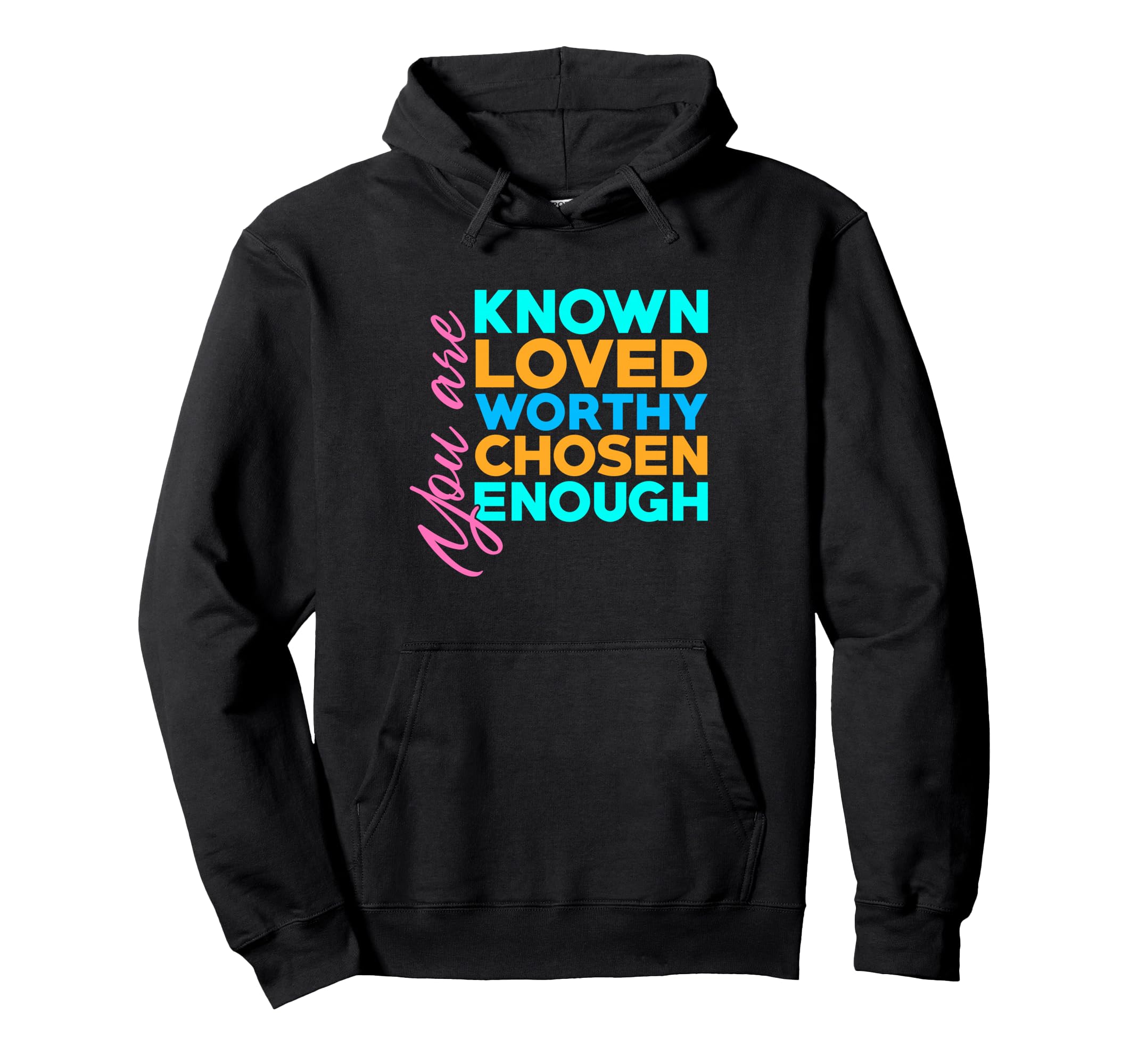 You Are Known Loved Worthy Chosen Hoodie - Fun Novelty Design for Adults - T-Shirt, Sweatshirt, Hoodie