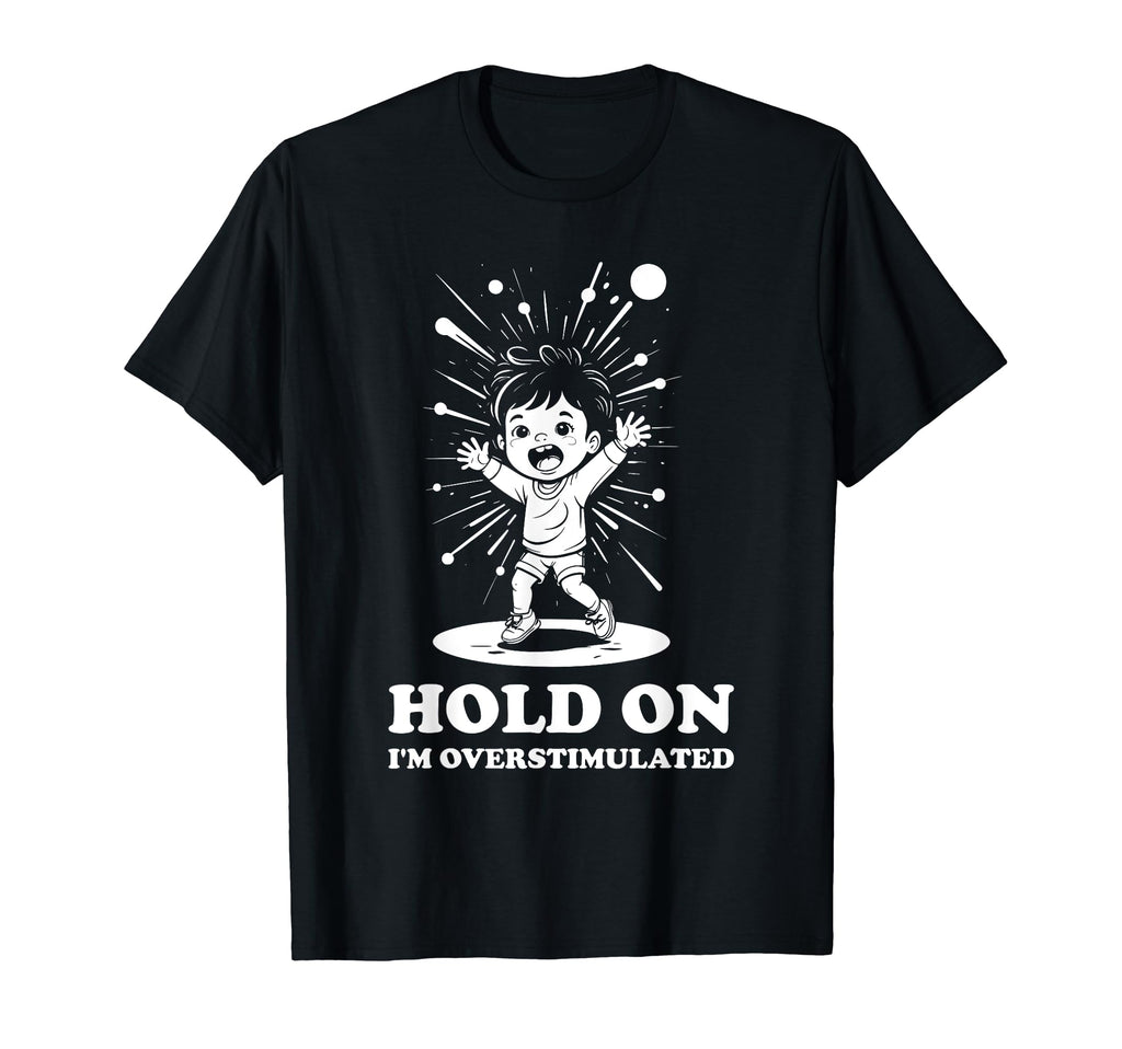 Hold Im Overstimulated Energetic Son T-Shirt - Streetwear Style for Adults - T-Shirt, Sweatshirt, Hoodie