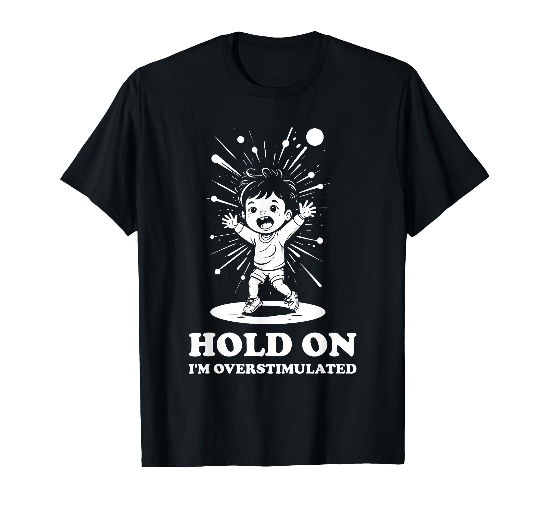 Hold Im Overstimulated Energetic Son T-Shirt - Streetwear Style for Adults - T-Shirt, Sweatshirt, Hoodie