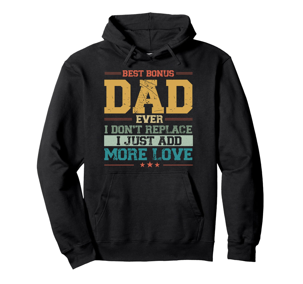 Best Bonus Dad Ever I Dont Replace I Hoodie - Trendy Graphic for Adults - T-Shirt, Sweatshirt, Hoodie