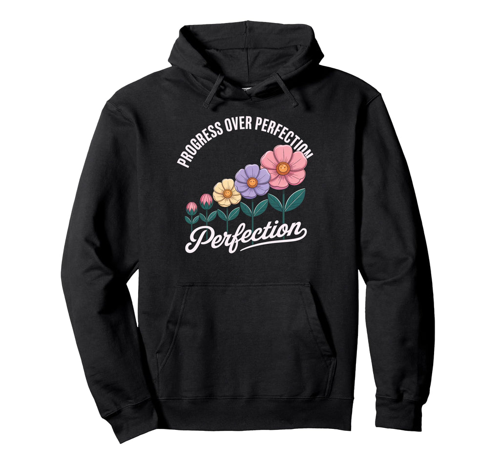Progress Over Perfection Uplifting Hoodie - Streetwear Style Men Women - T-Shirt, Sweatshirt, Hoodie