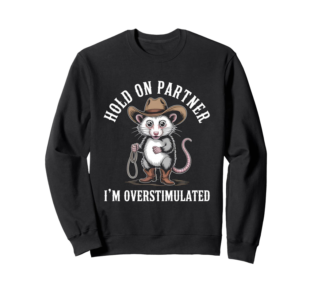 Hold Partner Im Overstimulated Sweatshirt - Streetwear Style for Adults - T-Shirt, Sweatshirt, Hoodie