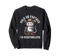 Hold Partner Im Overstimulated Sweatshirt - Streetwear Style for Adults - T-Shirt, Sweatshirt, Hoodie