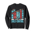 I Have No Shelf Control Book Lover Sweatshirt - Fun Novelty Design Unisex - T-Shirt, Sweatshirt, Hoodie