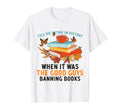 Funny Reading Quotes Bookworm Good Guys T-Shirt - Streetwear Style Unisex - T-Shirt, Sweatshirt, Hoodie
