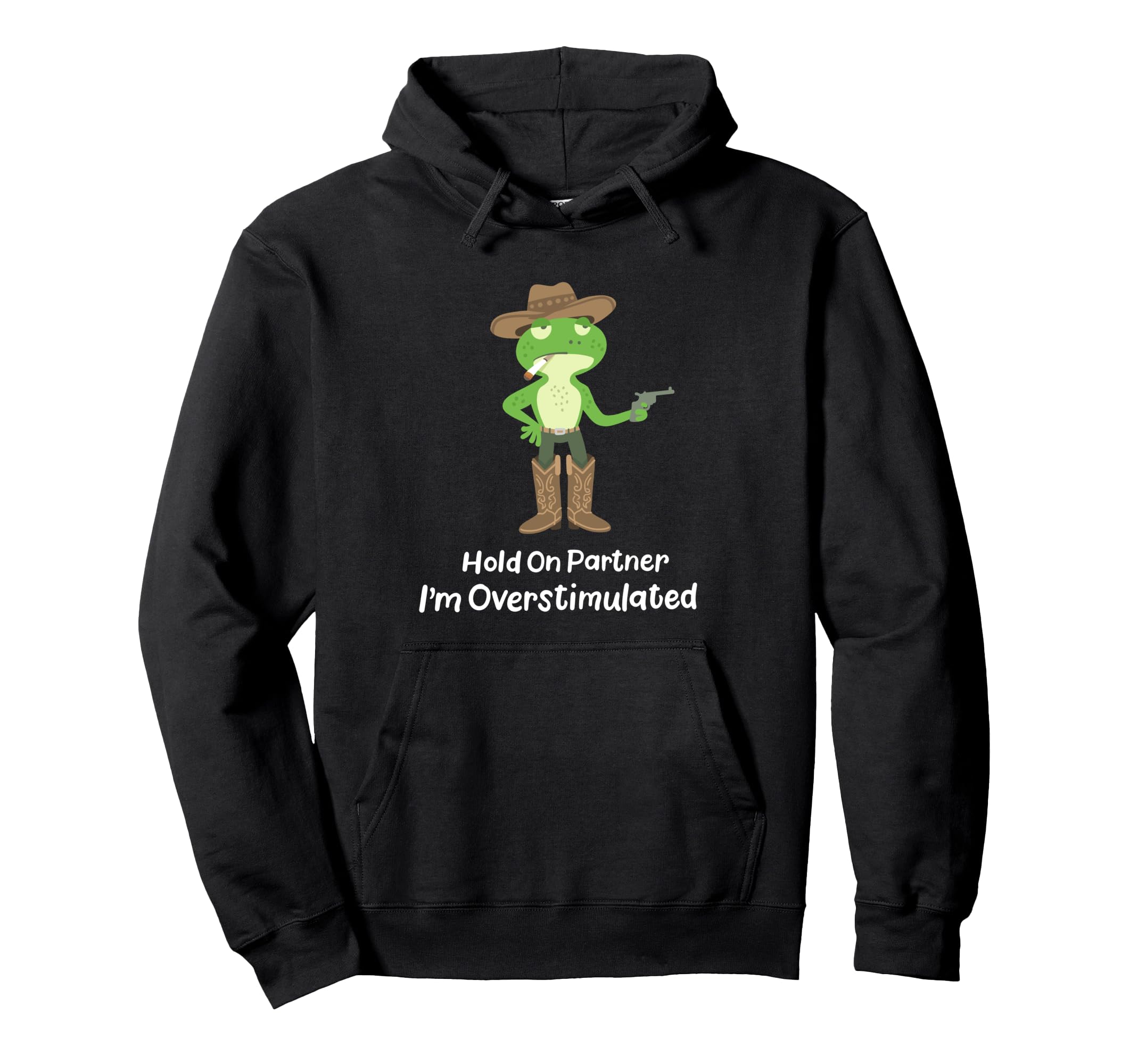 Hold Partner Im Overstimulated Funny Cowboy Hoodie - Trendy Graphic Unisex - T-Shirt, Sweatshirt, Hoodie