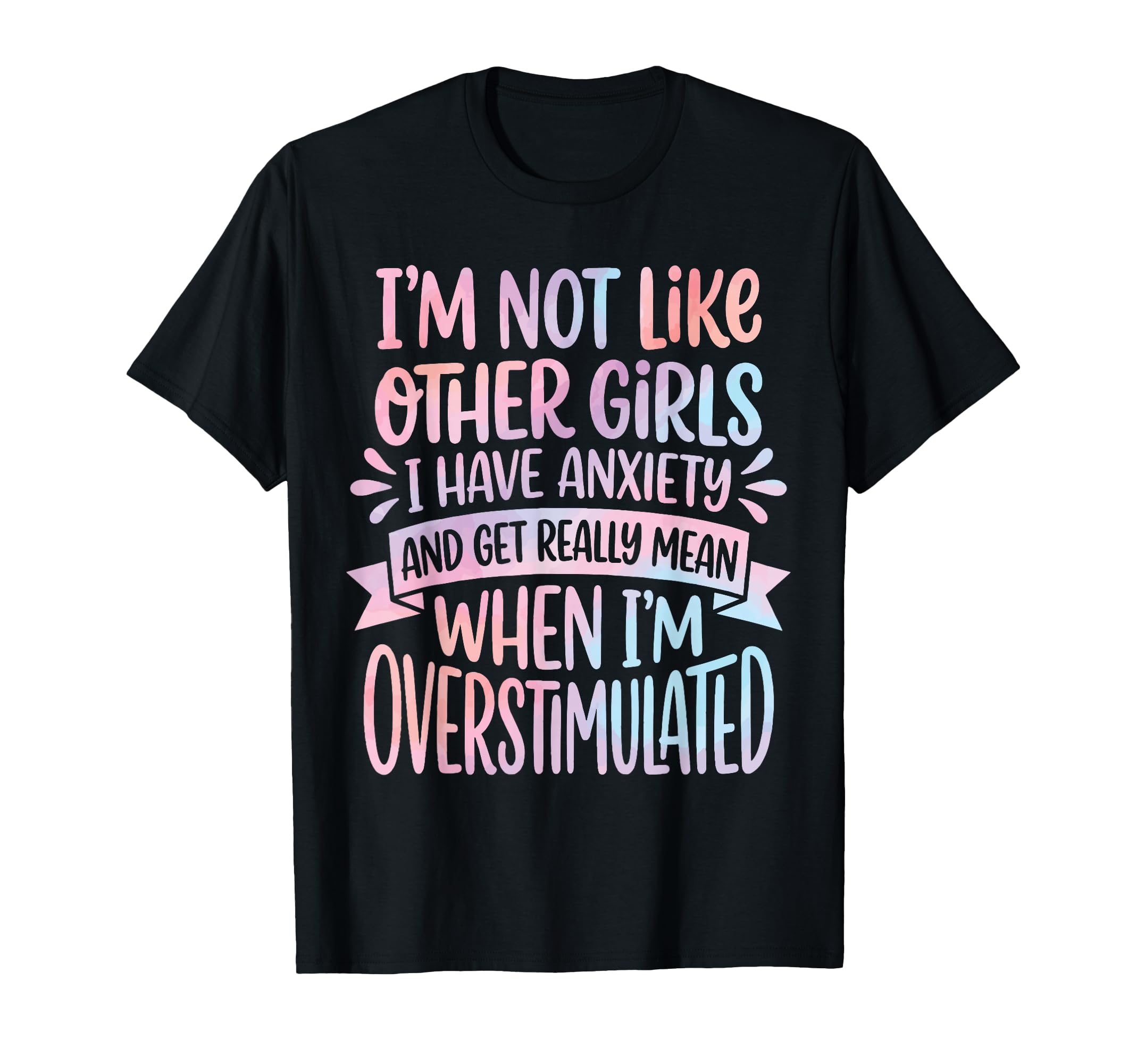 Im Not Like Other I Have Anxiety Mean T-Shirt - Graphic Print Men Women - T-Shirt, Sweatshirt, Hoodie