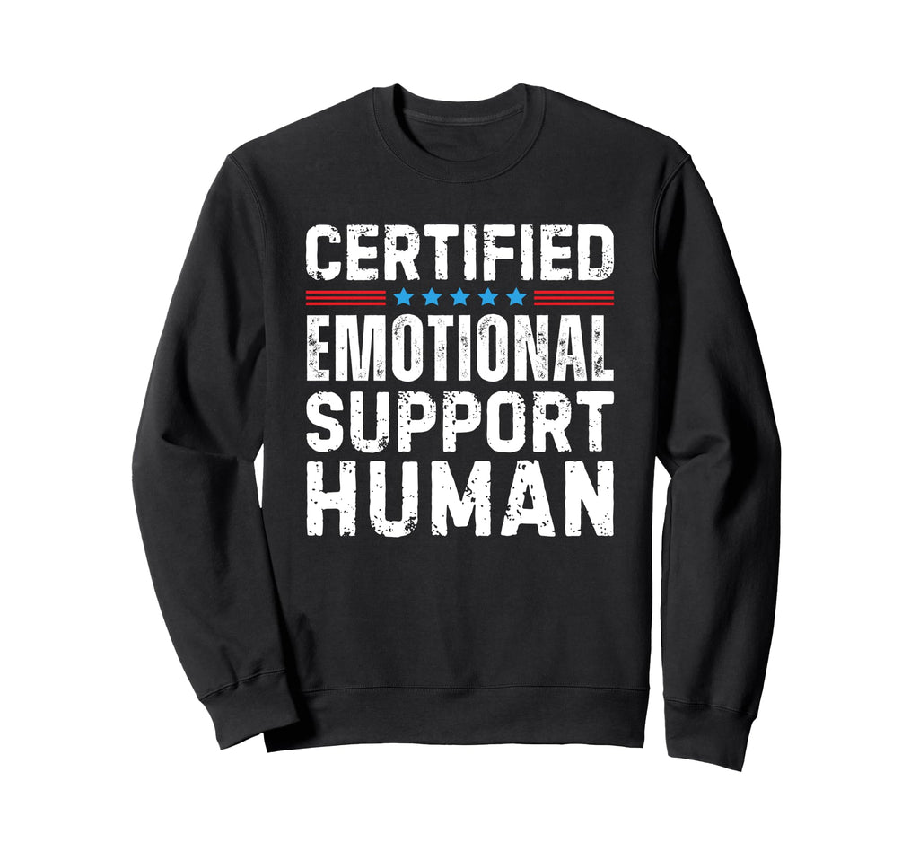 Certified Emotional Support Human T T-Shirt - Streetwear Style Unisex - T-Shirt, Sweatshirt, Hoodie