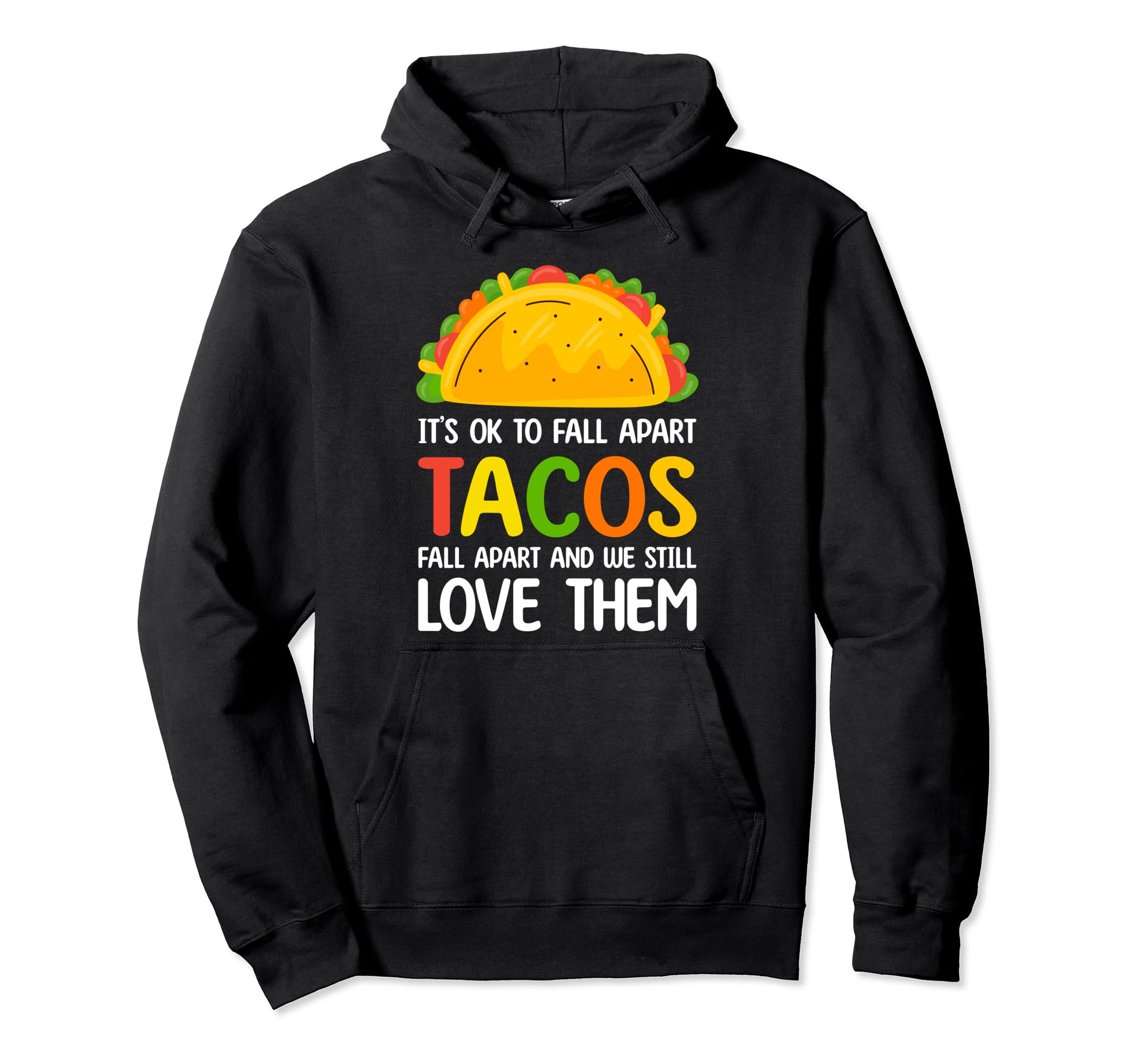 Tacos Fall Apart We Still Love Them Hoodie - Aesthetic Graphic for Adults - T-Shirt, Sweatshirt, Hoodie