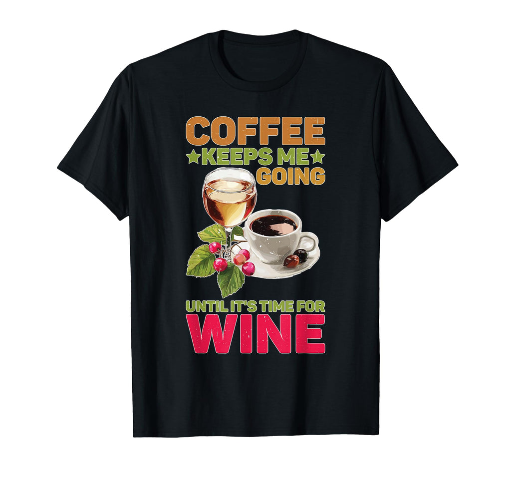 Coffee Keeps Me Going Until Its Time T-Shirt - Aesthetic Graphic Men Women - T-Shirt, Sweatshirt, Hoodie