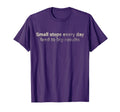 Small Steps Every Day Lead To T-Shirt - Casual Everyday Wear for Adults - T-Shirt, Sweatshirt, Hoodie