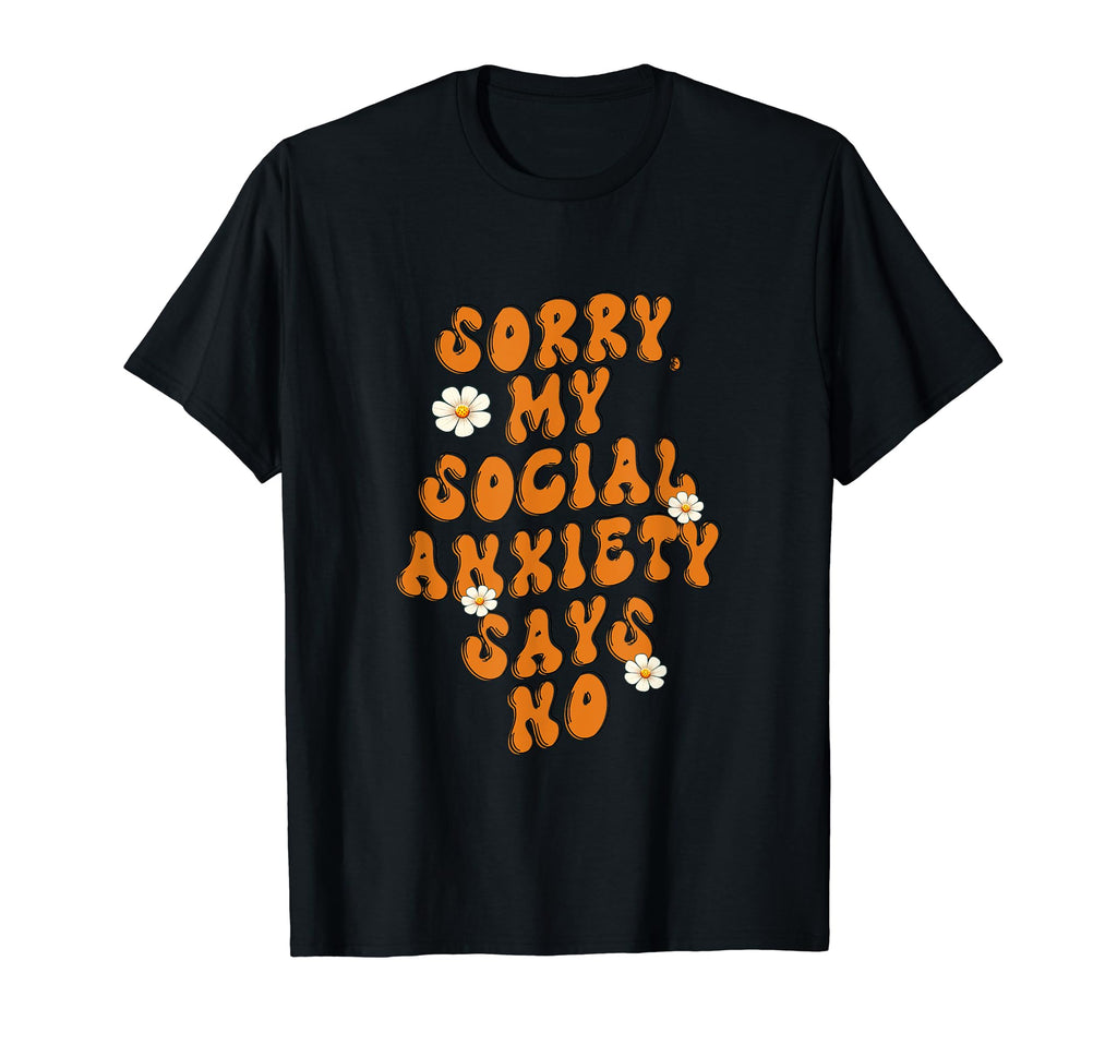 Sorry My Social Anxiety Says No T-Shirt - Graphic Print for Adults - T-Shirt, Sweatshirt, Hoodie