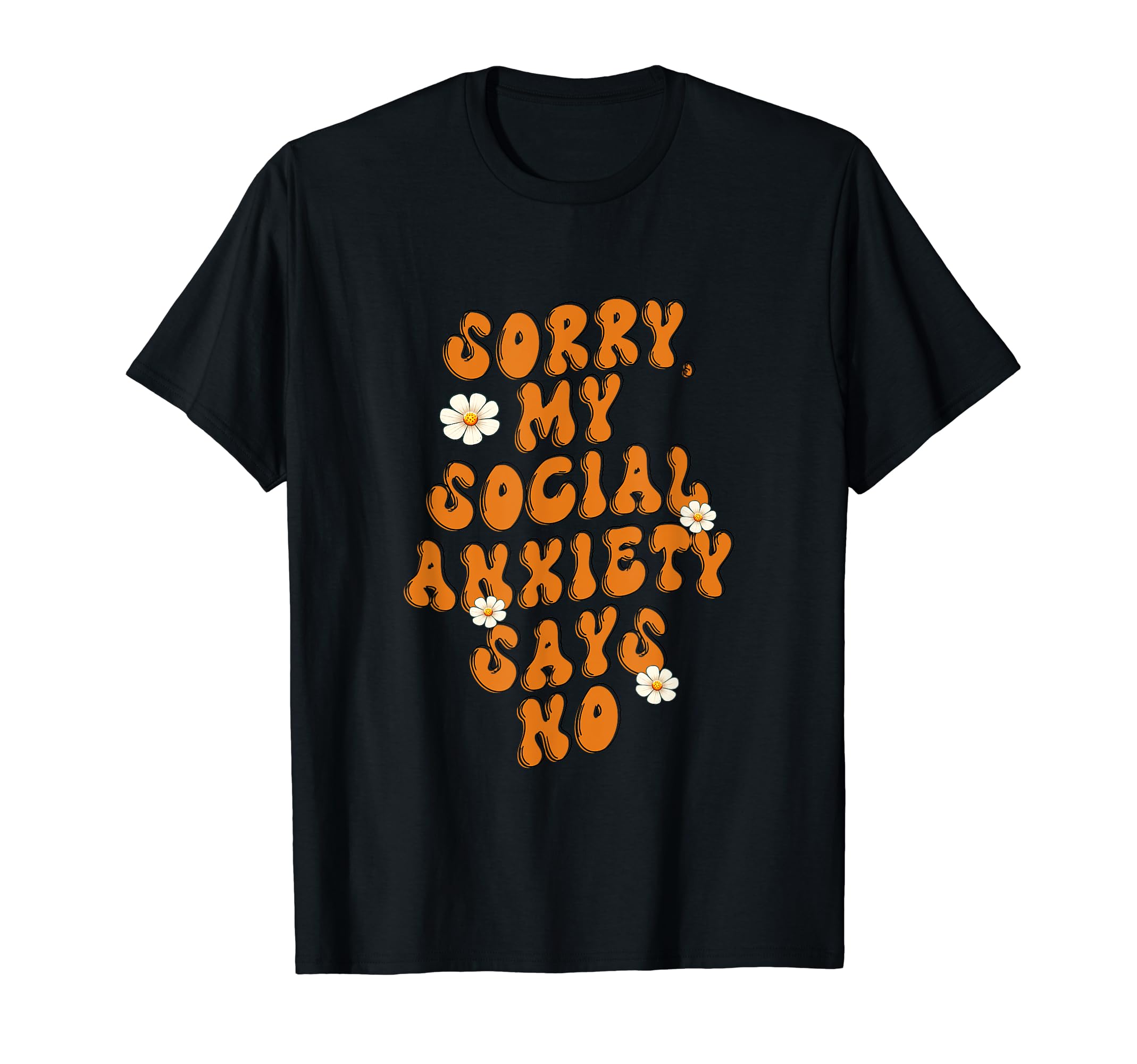 Sorry My Social Anxiety Says No T-Shirt - Graphic Print for Adults - T-Shirt, Sweatshirt, Hoodie