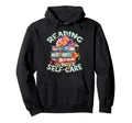 Reading Is My Self Care Book Hoodie - Casual Everyday Wear Unisex - T-Shirt, Sweatshirt, Hoodie