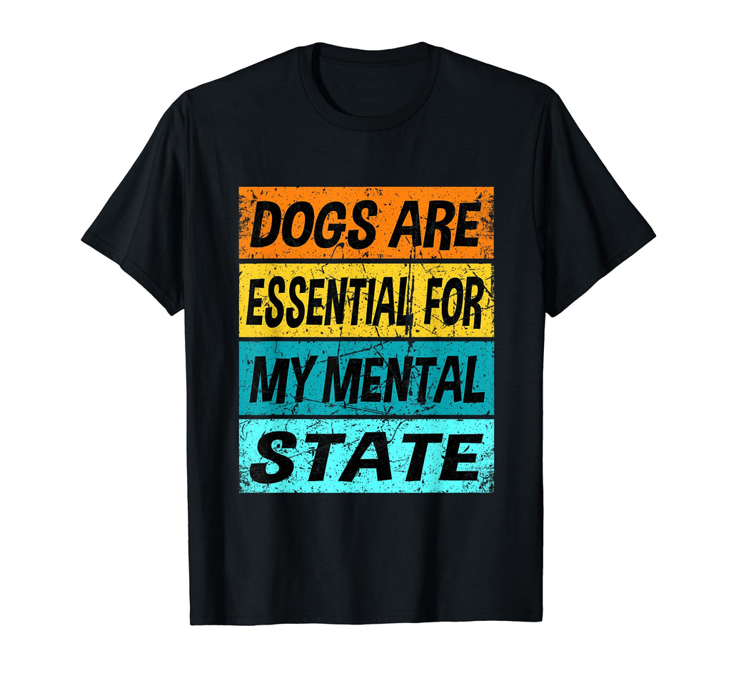 Dogs Are My Mental State Therapy T-Shirt - Novelty Apparel for Adults - T-Shirt, Sweatshirt, Hoodie