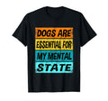 Dogs Are My Mental State Therapy T-Shirt - Novelty Apparel for Adults - T-Shirt, Sweatshirt, Hoodie