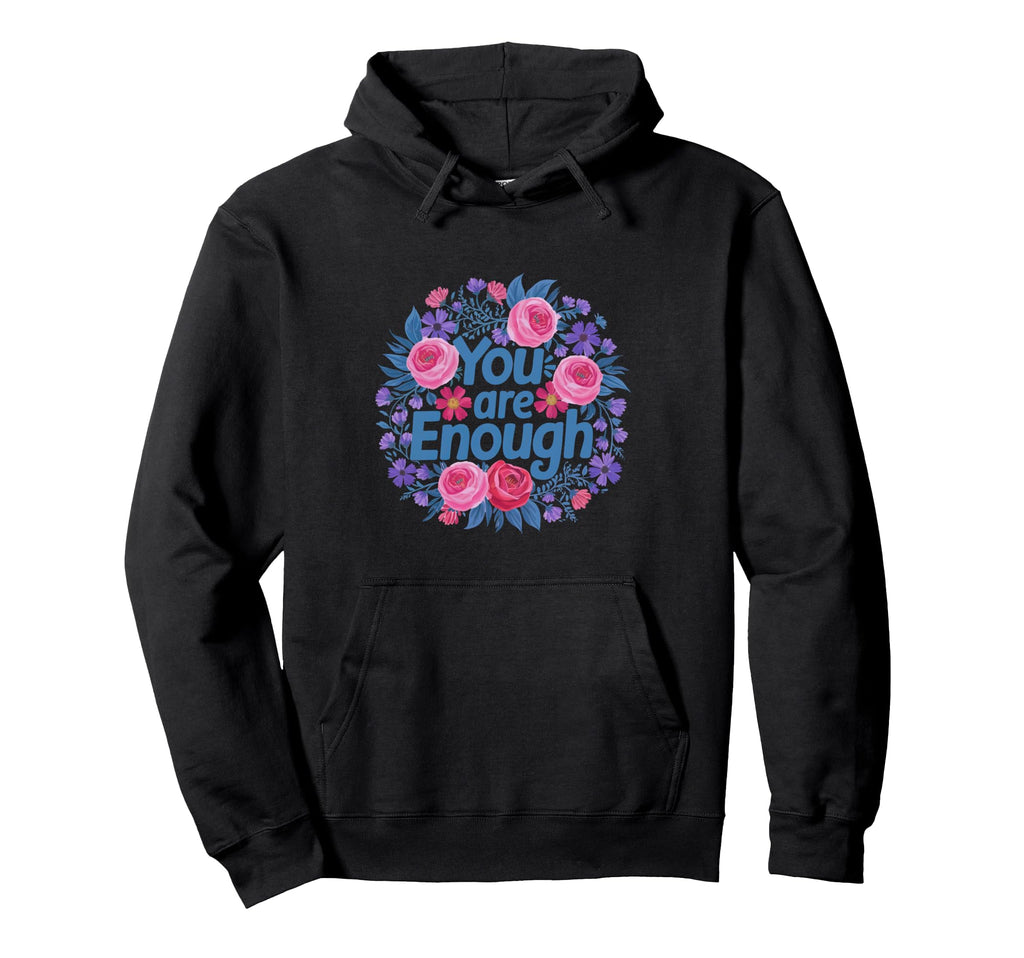 You Are Enough Mental Health Hoodie - Fun Novelty Design for Adults - T-Shirt, Sweatshirt, Hoodie